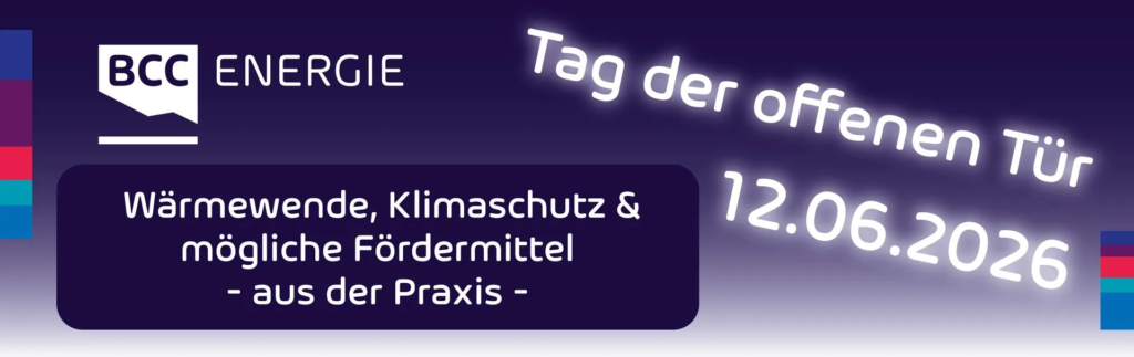 BCC Energie - Tag der offenen Tür am 12.06.1026
Wärmewende, Klimaschutz & mögliche Fördermittel - aus der Praxis